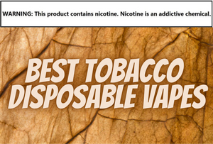 Best Tobacco Disposable Vapes