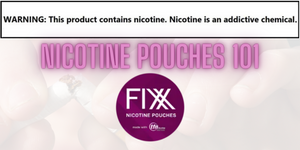 Nicotine Pouches 101: FIXX TFN
