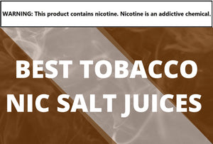 Best Tobacco Nic Salt Juices of 2022