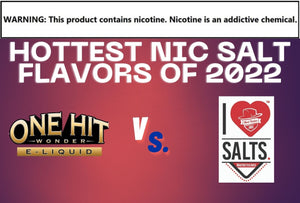 Top Nic Salt Flavors: One Hit Wonder versus I Love Salts