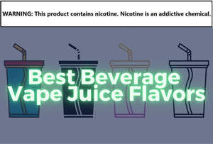 Best Beverage Vape Juice Flavors